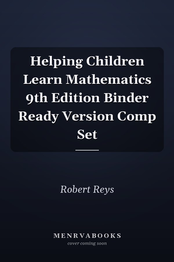 Helping Children Learn Mathematics 9th Edition Binder Ready Version Comp Set