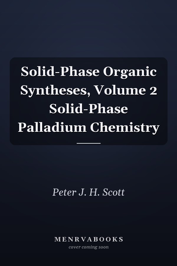 Solid-Phase Organic Syntheses, Volume 2 Solid-Phase Palladium Chemistry