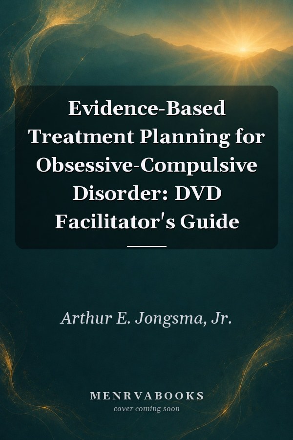 Evidence-Based Treatment Planning for Obsessive-Compulsive Disorder: DVD Facilitator's Guide