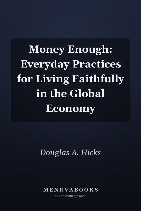 Money Enough: Everyday Practices for Living Faithfully in the Global Economy