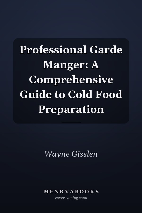 Professional Garde Manger: A Comprehensive Guide to Cold Food Preparation