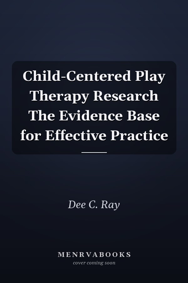 Child-Centered Play Therapy Research The Evidence Base for Effective Practice