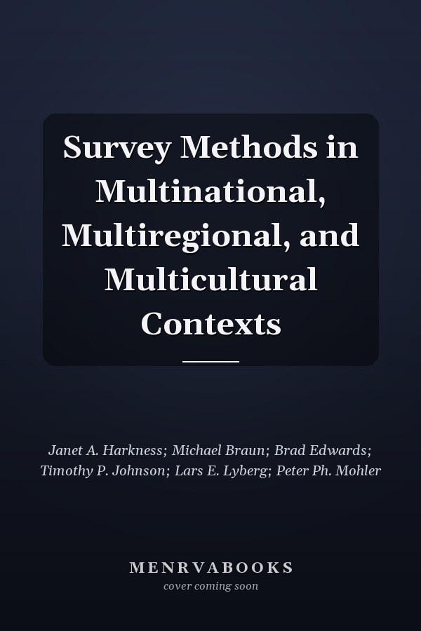 Survey Methods in Multinational, Multiregional, and Multicultural Contexts
