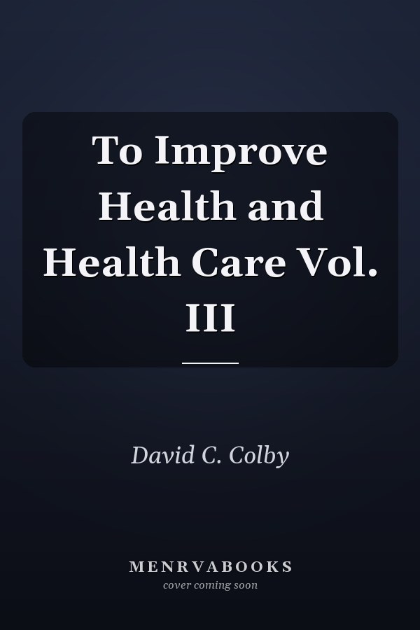 To Improve Health and Health Care Vol. III