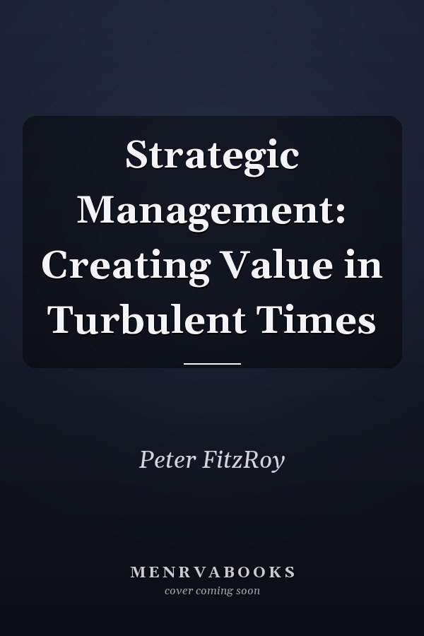 Strategic Management: Creating Value in Turbulent Times