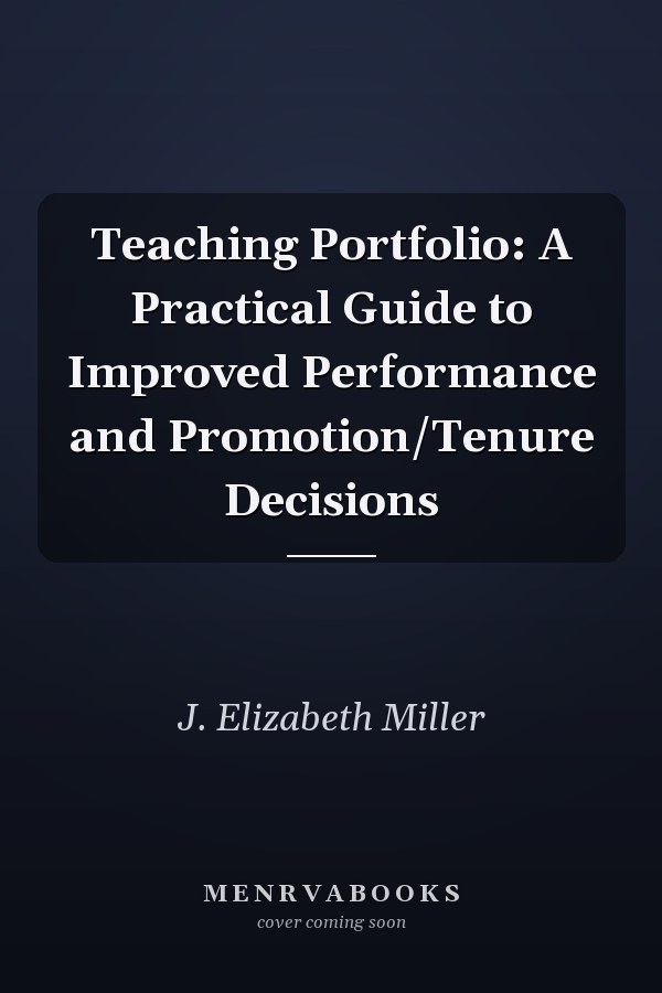 Teaching Portfolio: A Practical Guide to Improved Performance and Promotion/Tenure Decisions
