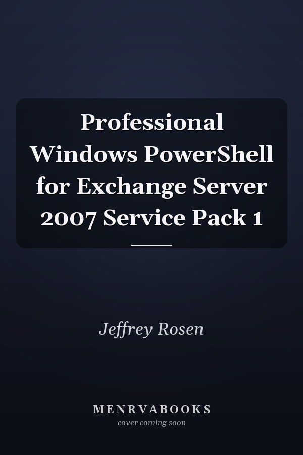 Professional Windows PowerShell for Exchange Server 2007 Service Pack 1