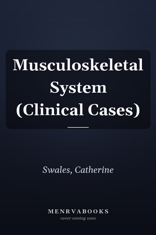 Musculoskeletal System (Clinical Cases)
