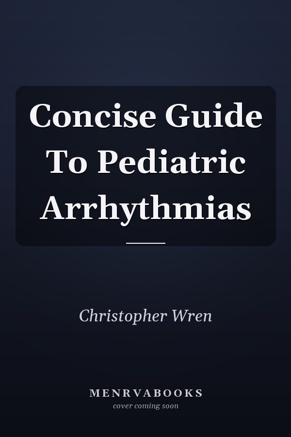 Concise Guide To Pediatric Arrhythmias