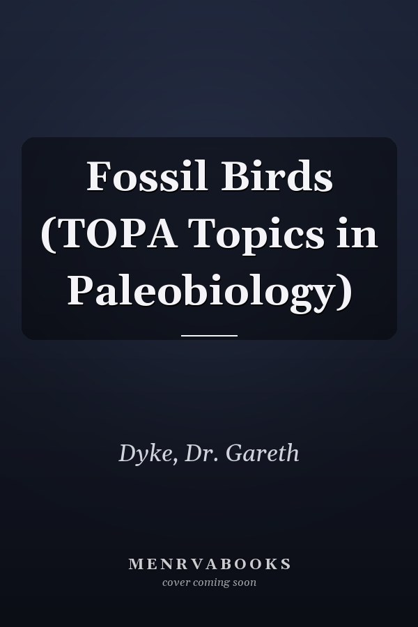 Fossil Birds (TOPA Topics in Paleobiology)