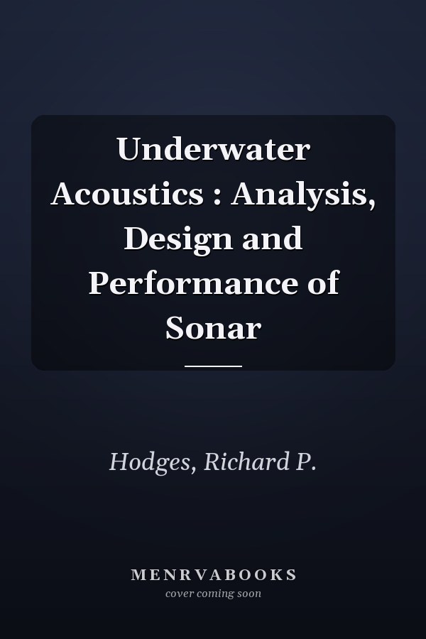 Underwater Acoustics : Analysis, Design and Performance of Sonar