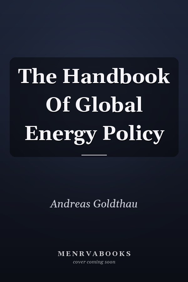 The Handbook Of Global Energy Policy