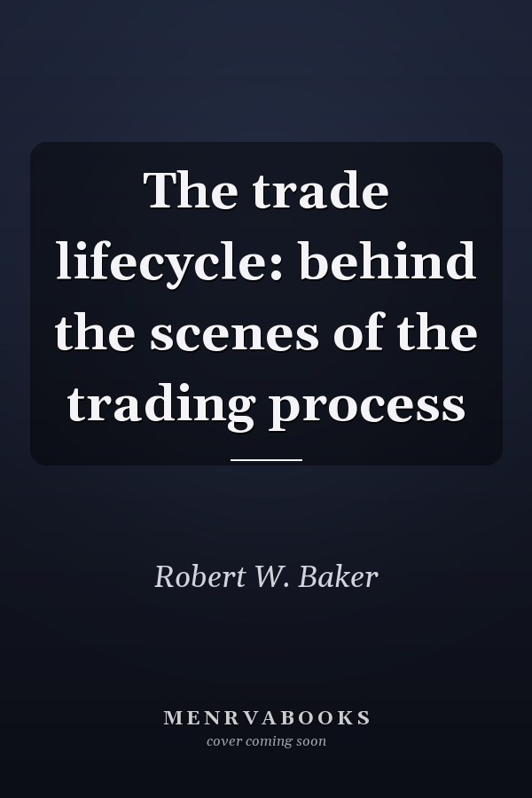 The trade lifecycle: behind the scenes of the trading process