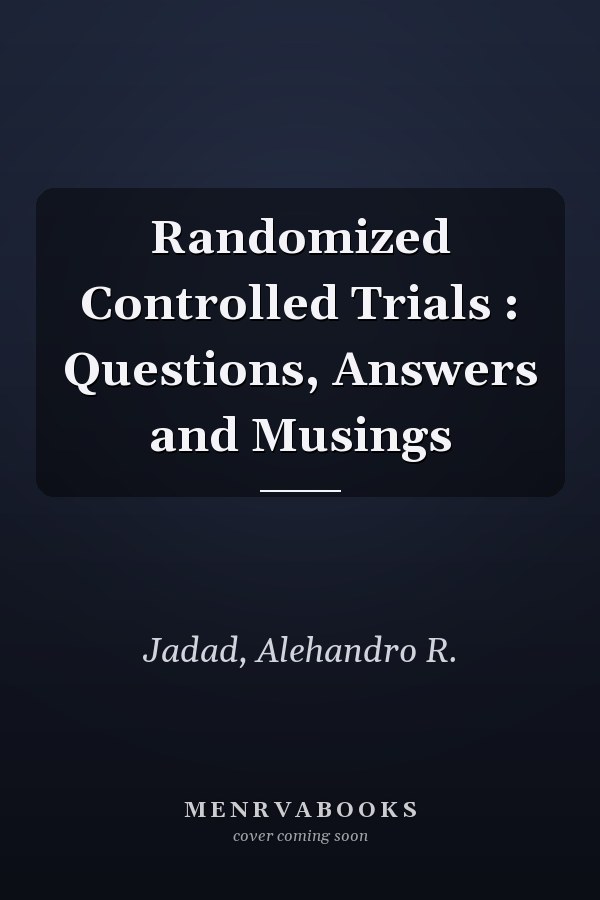 Randomized Controlled Trials : Questions, Answers and Musings