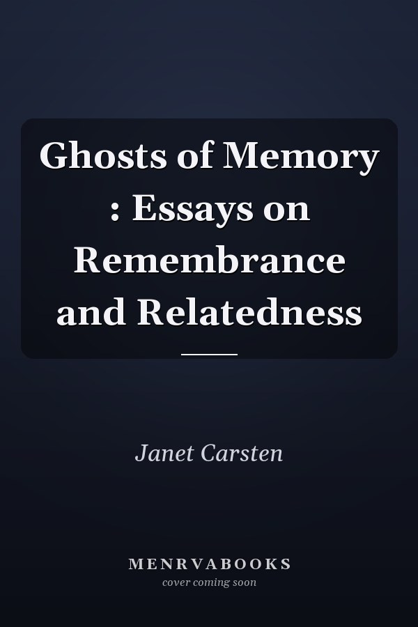 Ghosts of Memory : Essays on Remembrance and Relatedness