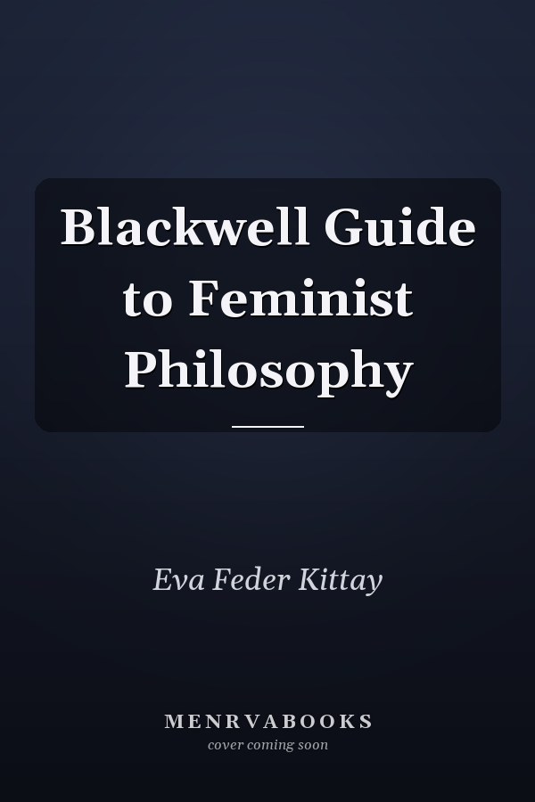 Blackwell Guide to Feminist Philosophy