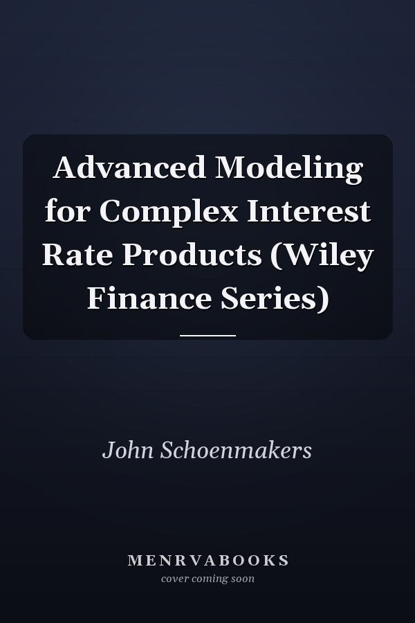 Advanced Modeling for Complex Interest Rate Products (Wiley Finance Series)