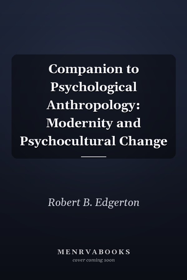 Companion to Psychological Anthropology: Modernity and Psychocultural Change