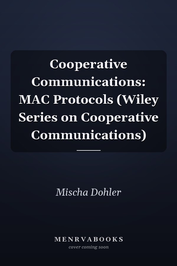 Cooperative Communications: MAC Protocols (Wiley Series on Cooperative Communications)