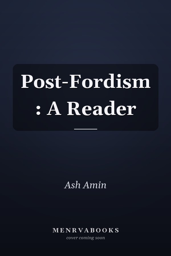 Post-Fordism : A Reader