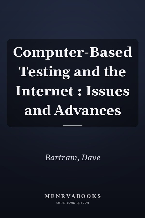 Computer-Based Testing and the Internet : Issues and Advances