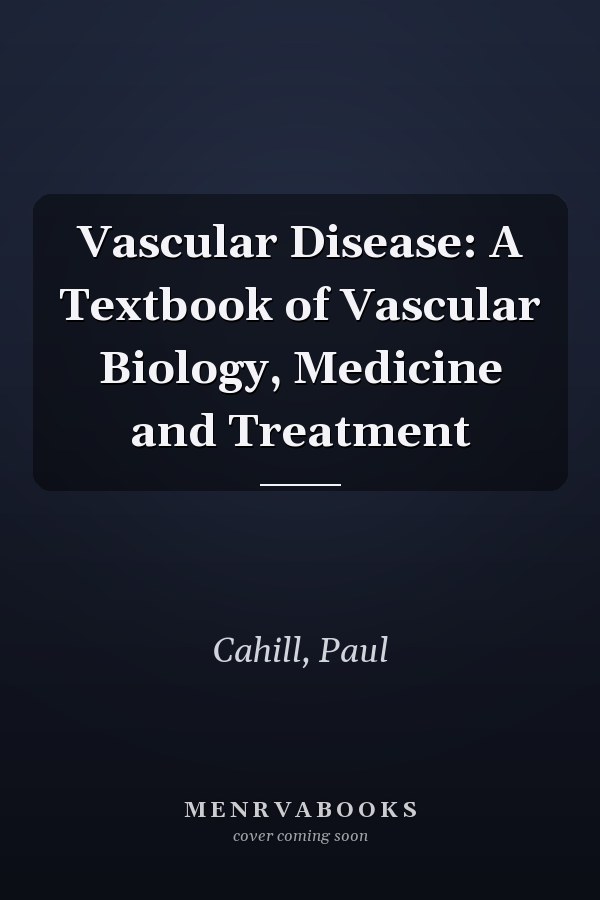 Vascular Disease: A Textbook of Vascular Biology, Medicine and Treatment