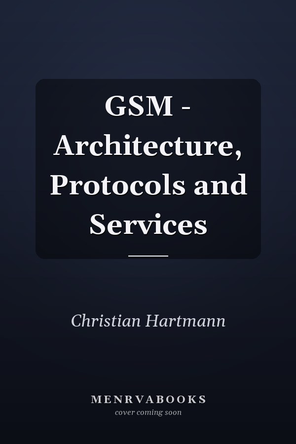 GSM - Architecture, Protocols and Services