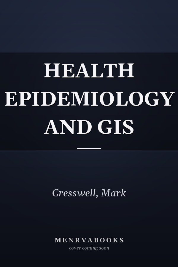 HEALTH EPIDEMIOLOGY AND GIS