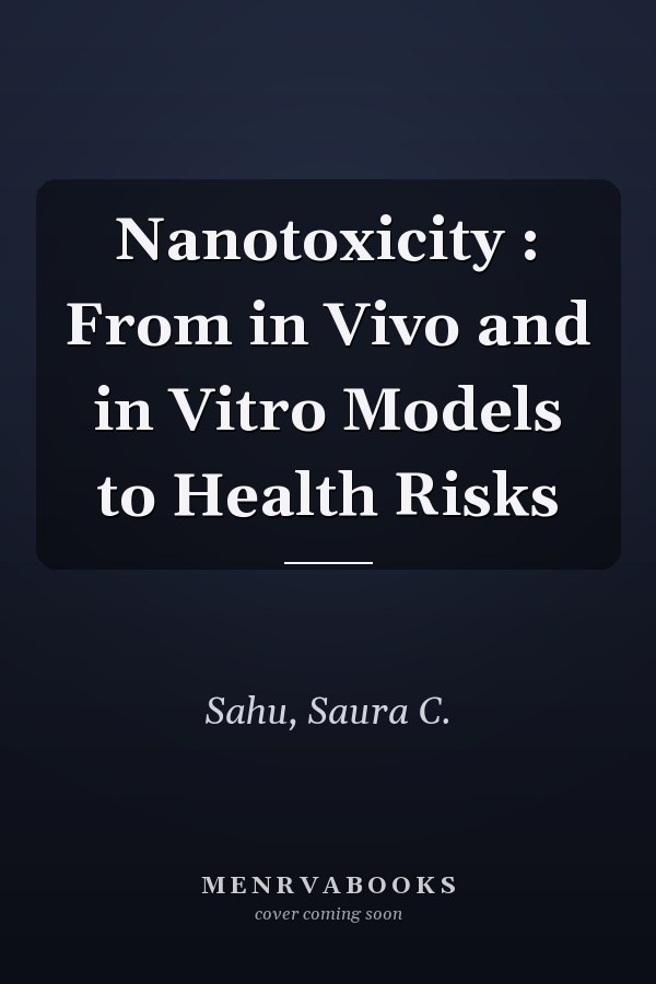 Nanotoxicity : From in Vivo and in Vitro Models to Health Risks