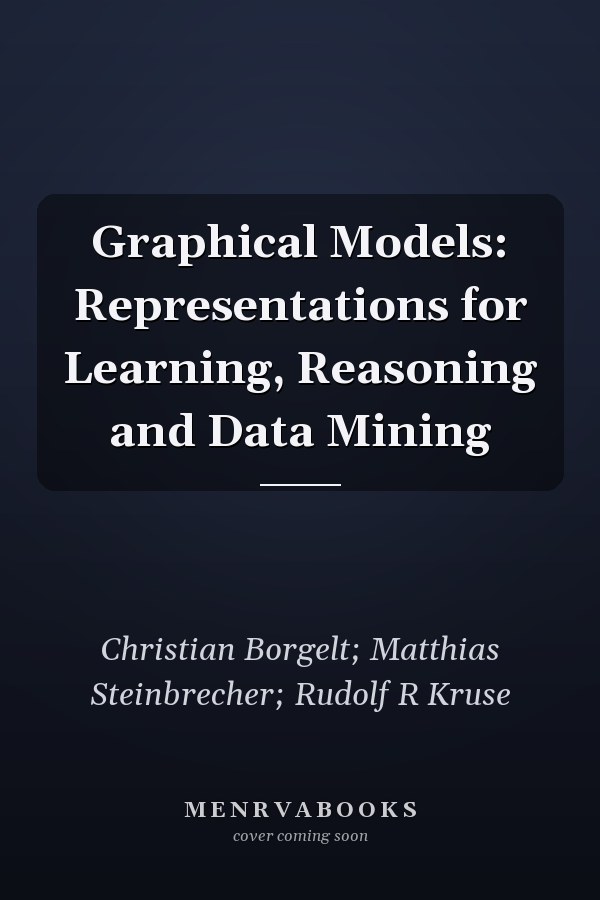 Graphical Models: Representations for Learning, Reasoning and Data Mining