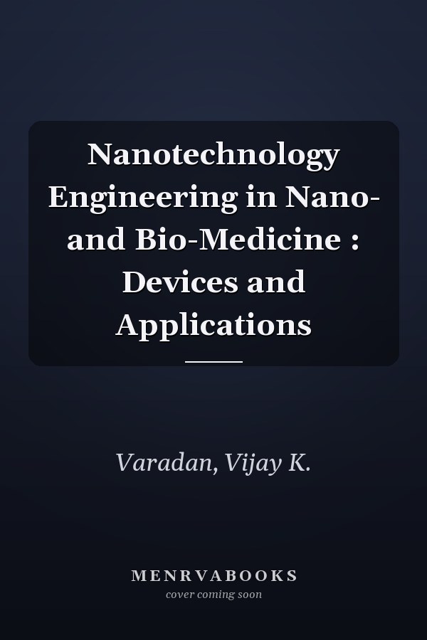 Nanotechnology Engineering in Nano- and Bio-Medicine : Devices and Applications
