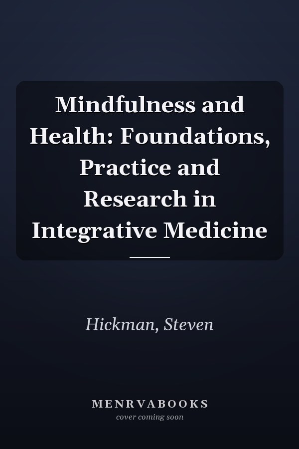 Mindfulness and Health: Foundations, Practice and Research in Integrative Medicine
