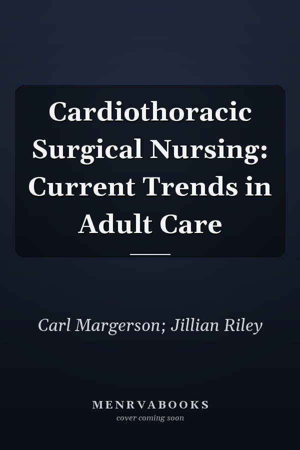 Cardiothoracic Surgical Nursing: Current Trends in Adult Care