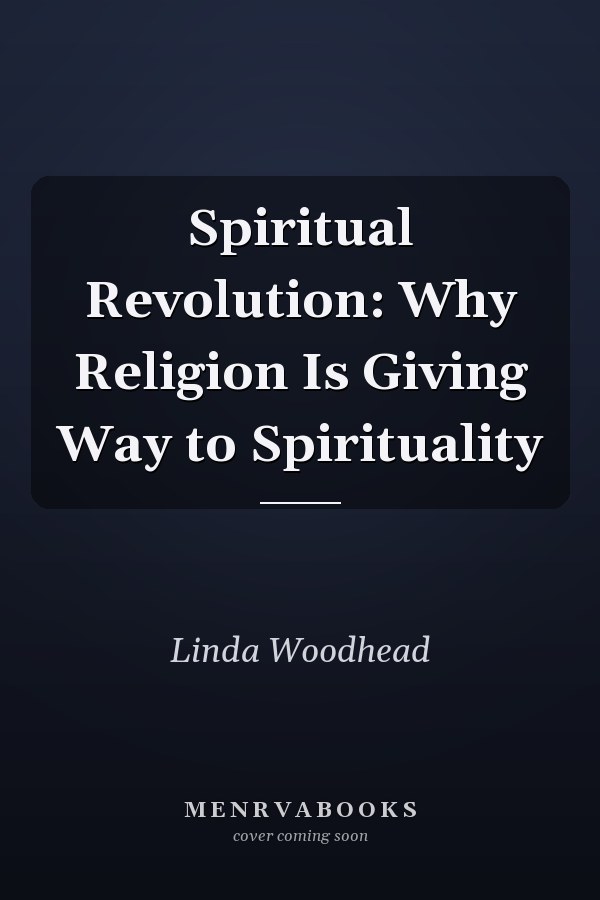 Spiritual Revolution: Why Religion Is Giving Way to Spirituality
