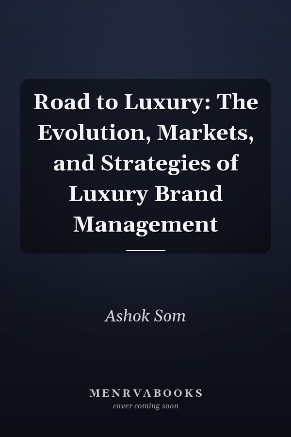 Road to Luxury: The Evolution, Markets, and Strategies of Luxury Brand Management