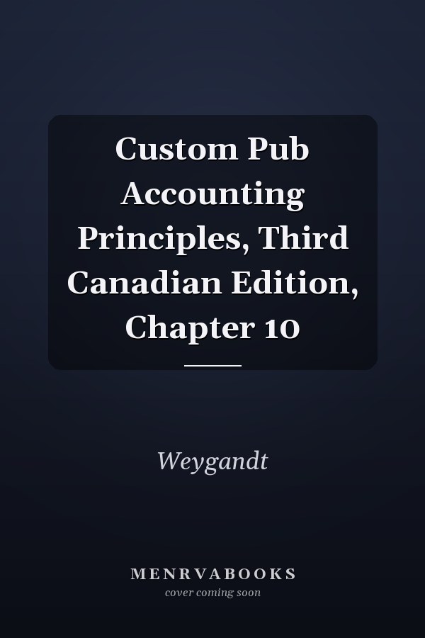 Custom Pub Accounting Principles, Third Canadian Edition, Chapter 10