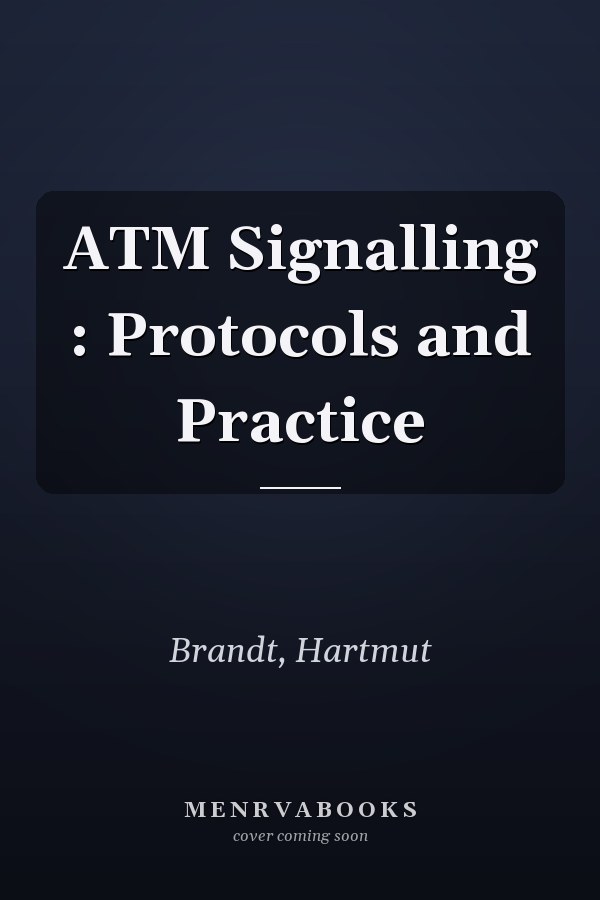 ATM Signalling : Protocols and Practice