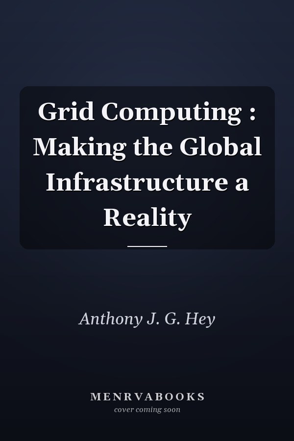 Grid Computing : Making the Global Infrastructure a Reality