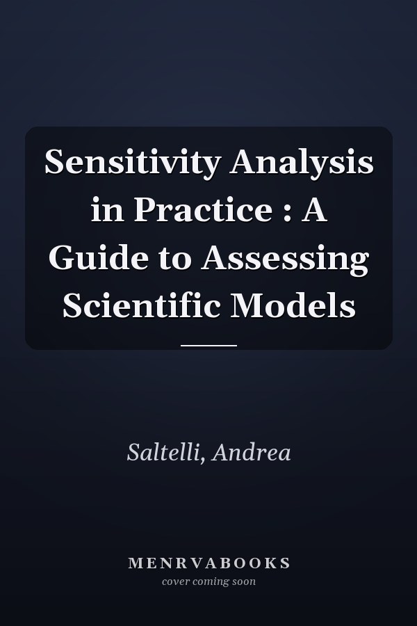 Sensitivity Analysis in Practice : A Guide to Assessing Scientific Models