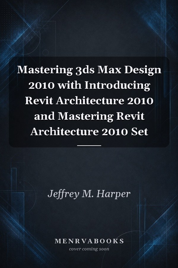 Mastering 3ds Max Design 2010 with Introducing Revit Architecture 2010 and Mastering Revit Architecture 2010 Set