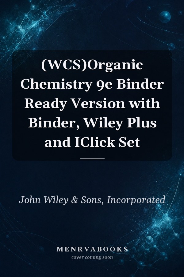 (WCS)Organic Chemistry 9e Binder Ready Version with Binder, Wiley Plus and IClick Set
