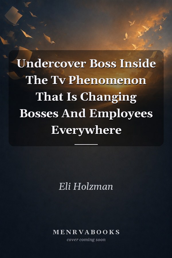 Undercover Boss: Inside The TV Phenomenon That Is Changing Bosses And Employees Everywhere