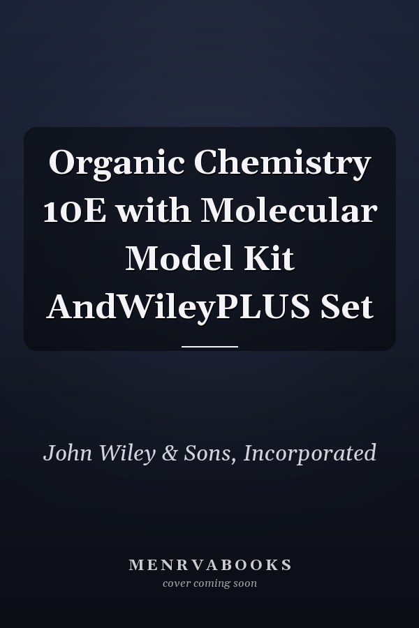 Organic Chemistry 10E with Molecular Model Kit AndWileyPLUS Set