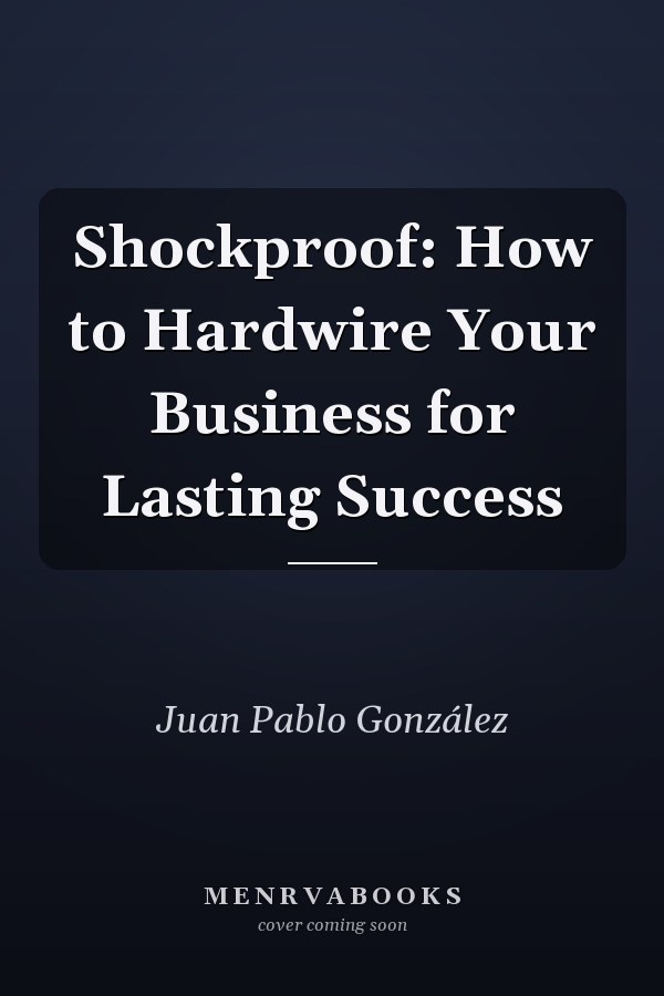 Shockproof: How to Hardwire Your Business for Lasting Success