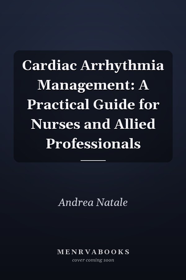 Cardiac Arrhythmia Management: A Practical Guide for Nurses and Allied Professionals