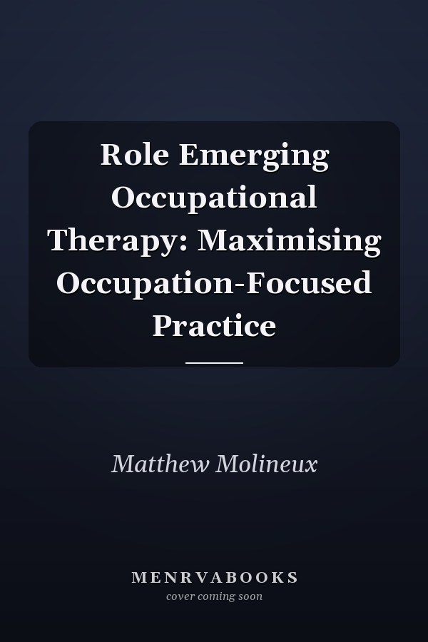 Role Emerging Occupational Therapy: Maximising Occupation-Focused Practice