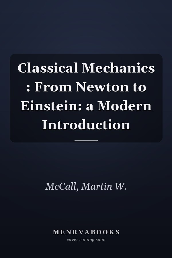 Classical Mechanics : From Newton to Einstein: a Modern Introduction