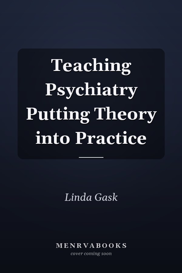 Teaching Psychiatry Putting Theory into Practice
