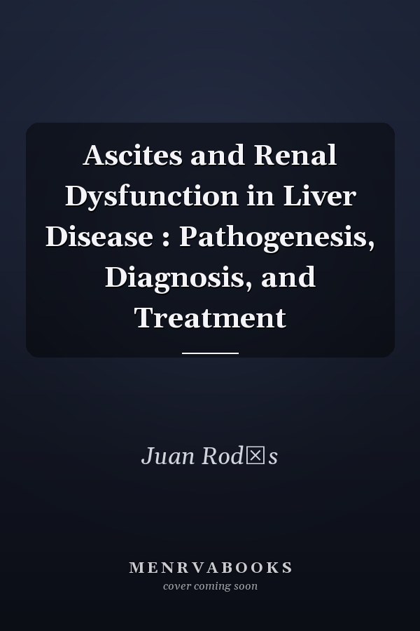 Ascites and Renal Dysfunction in Liver Disease : Pathogenesis, Diagnosis, and Treatment