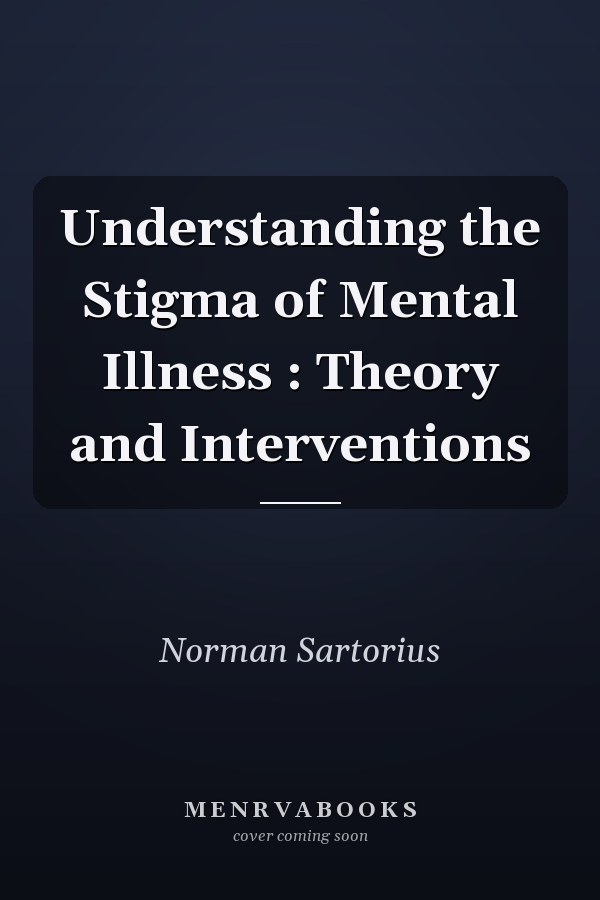 Understanding the Stigma of Mental Illness : Theory and Interventions